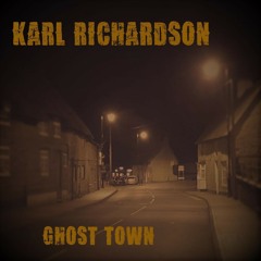Karl Richardson - Ghost Town