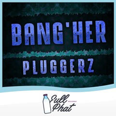 Pluggerz - Bang'Her - [Clip] [FP07]  OUT NOW