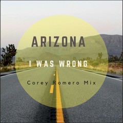 Arizona - I Was Wrong (Corey Romero Mix)