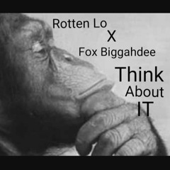 ROTTEN LO X FOX BIGGAHDEE -Think About It