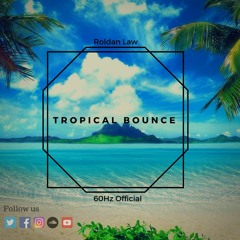 60hz Official & Roldan Law - Tropical Bounce(Original Mix)[FREE DOWNLOAD]