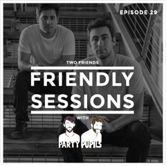 2F Friendly Sessions, Ep. 29 (Includes Party Pupils Guest Mix)