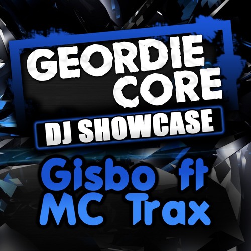 Geordie Core Showcase - GISBO Ft. MC TRAX