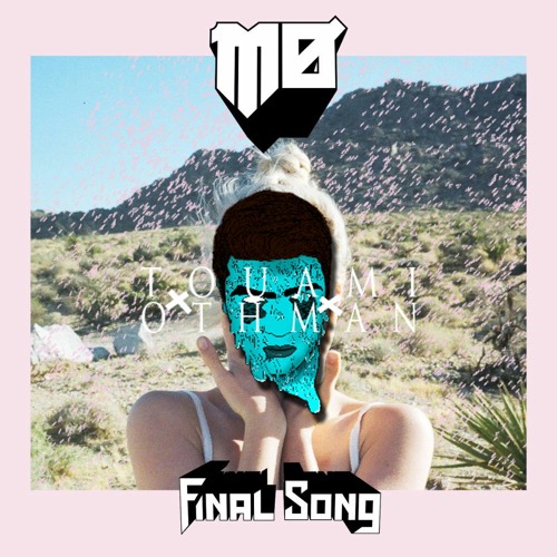 MØ - Final Song  (TOuami Othman remix) [FREE DL]