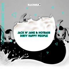 JACK N' JANE & Hot Bass - Dirty Happy People (Original Mix)[FREE BLACKMILK REC]