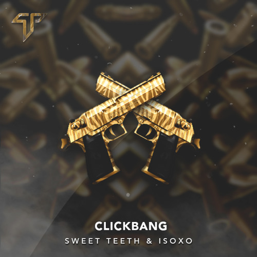 Sweet Teeth & ISOxo - Clickbang