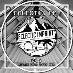 Eclectic FM Vol. 015 - Mighty Duck Guest Mix