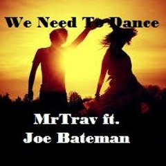 We Need To Dance ft Joe Bateman