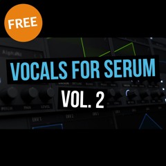Vocals For Serum Vol 2 [FREE DOWNLOAD]