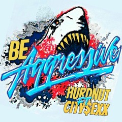 City SeXX - Be Aggressive(feat.Hardnut)[OUT NOW!]