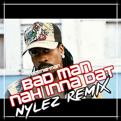 Beenie Man - Bad Man Nah Inna Dat (Nylez Remix) ***FREE DOWNLOAD***