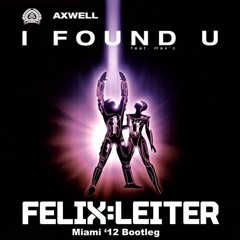 Axwell - I Found U (Felix Leiter's Miami '12 Bootleg) FREE DOWNLOAD