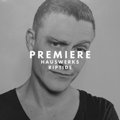 Premiere: Hauswerks - Riptide
