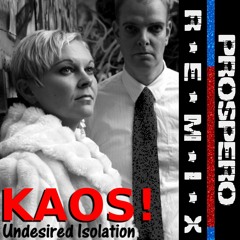 KAOS! - Undesired Isolation (Prospero Remix)