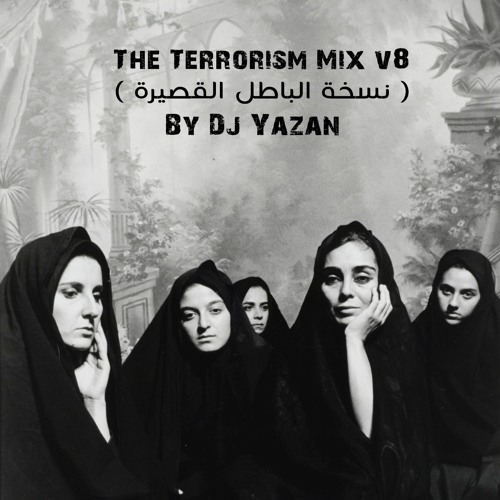 The Terrorism Mix v8 ( نسخة الباطل القصيرة )-   By Dj Yazan