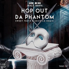 Bok Nero Ft. Jahlil Beats - Hop Out Da Phantom (Sweet Teeth & Shizz Lo Remix)