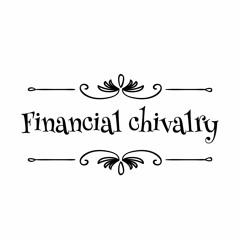 Episode 12 - Financial Chivalry