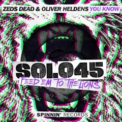Zeds Dead & Oliver Heldens x Solo 45 - You Know / Feed 'Em To The Lions Mashup