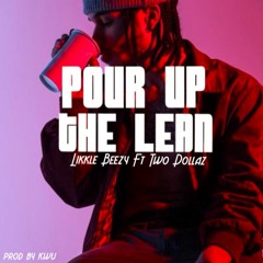 Pour Up the Lean Ft. Two Dollaz Prod. By KWU