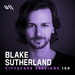 Cityscape Sessions 160: Blake Sutherland