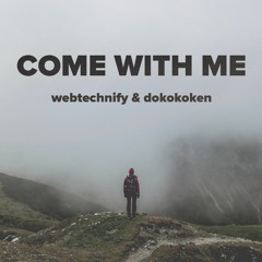 WebTechnify & Dokokoken - Come With Me