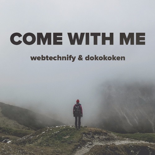 WebTechnify & Dokokoken - Come With Me