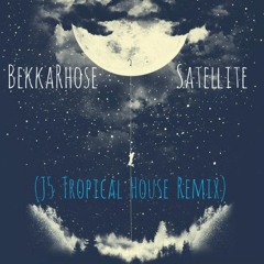 BekkaRhose - Satellite (J5 Tropical House Remix)