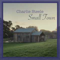 Charlie Steele - Small Town