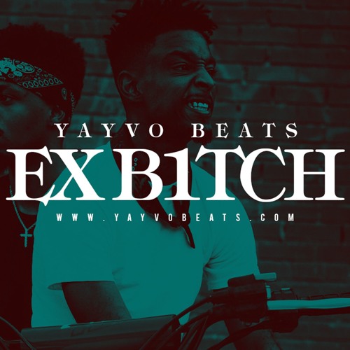 Stream Yayvo Beats - Ex B*tch (21 Savage Type Beat) by Yayvo Beats ...