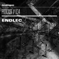 Analogue Podcast #034 | ENDLEC