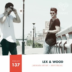 HMWL podcast 137 - Lex & Wood (Armada Music / Montreal)