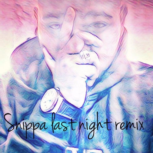 Snippa Last Night Remix