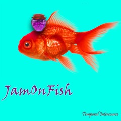 #6 JamOnFish - Intuitive Mind