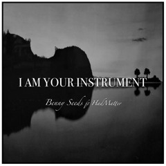 I am your instrument ft HadMatter