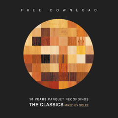 10 Years Parquet Recordings - The Classics mixed by Solee (FREE DOWNLOAD)