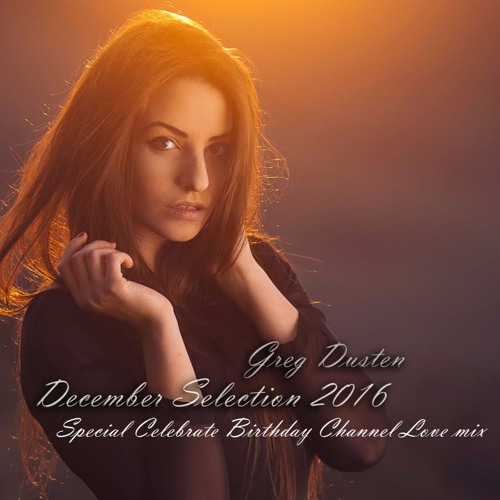 ♫ December Selection 2016 (Special Birthday Channel Mix)(Best Pure Trance Uplifting,Tech,Vocal,Prog)