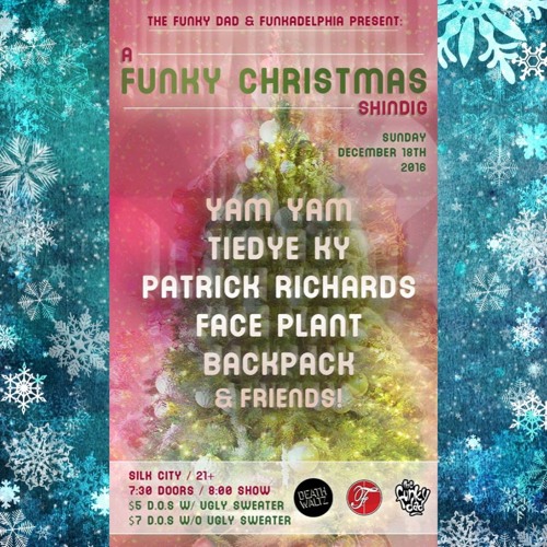 FUNKY XMAS SHINDIG.12/18: Yam Yam\TieDye Ky\Patrick Richards\Face Plant\Backpack @ Silk City