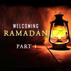 Welcoming Ramaḍān Part 1