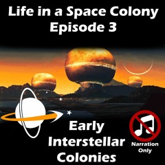 Life In A Space Colony Episode 3 (Narration Only)