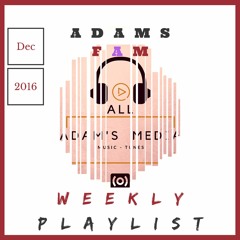 ADAM'S Fam Weekly Playlist Dec (1)