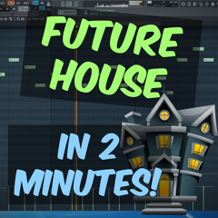 How To Make FUTURE HOUSE Tune In 2 MINUTES! (+ FREE FLP)