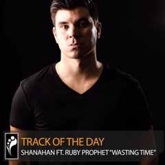 Track of the Day: Shanahan ft. Ruby Prophet “Wasting Time”