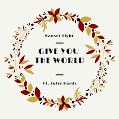 Give You The World ft. Julie Hardy