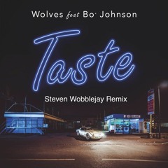 Taste - Wolves Feat. Bo Johnson ( Steven Wobblejay Remix )