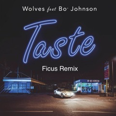 Taste - Wolves Feat. Bo Johnson ( Ficus Remix )