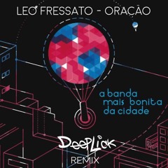 Leo Fressato e a Banda mais Bonita da Cidade - Oraçao (DeepLick Remix)