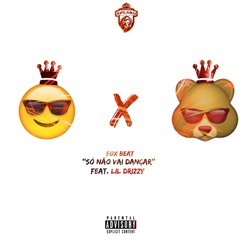 Só Não Vai Dançar (Ft. Lil Drizzy)