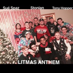 Lit-Mas Anthem- Sue Spaz x Stonian x Tony Hopper