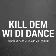 Sunshine Base Ft. Ludakid & DJ Cosmic - Kill Dem Wi Di Dance**FREE DOWNLOAD**