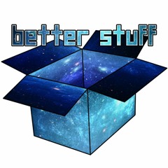 Better Stuff / Good Stuff Pt.2